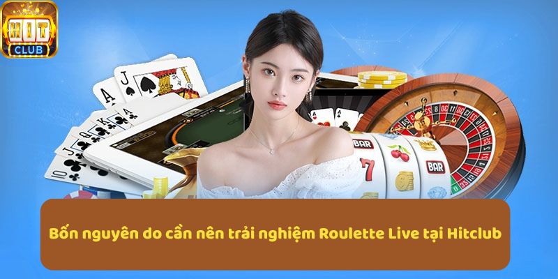 Bốn nguyên do cần nên trải nghiệm Roulette Live tại Hitclub